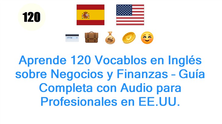 Aprende 120 Vocablos en Inglés sobre Negocios y Finanzas – Guía Completa con Audio para Profesionales en EE.UU.